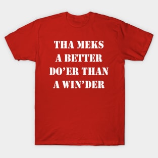 Tha Meks A Better Do Er Than A Win der Yorkshire Dialect T-Shirt